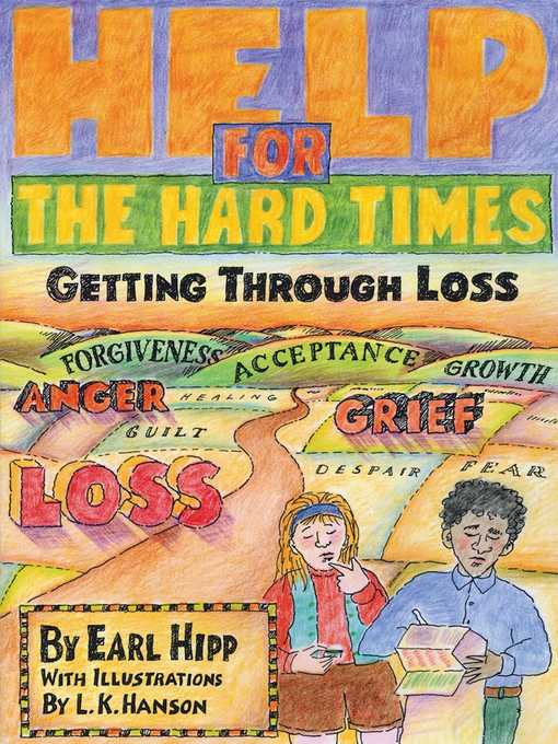 Title details for Help for the Hard Times: Getting Through Loss by Earl Hipp - Wait list